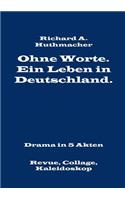 Ohne Worte. Ein Leben in Deutschland. Drama in 5 Akten