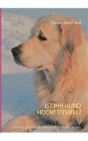 Ist Ihr Hund hochsensibel?: Erkennen, verstehen und leben mit hochsensiblen Hunden