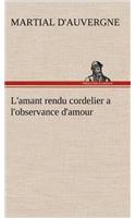 L'amant rendu cordelier a l'observance d'amour: (French)