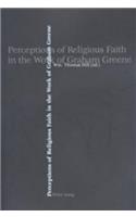 Perceptions of Religious Faith in the Work of Graham Greene