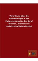 Verordnung Uber Die Anforderungen in Der Meisterprufung Fur Den Beruf Brenner / Brennerin Im Landwirtschaftlichen Bereich: (German)