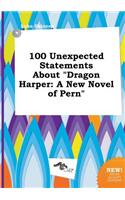 100 Unexpected Statements about Dragon Harper