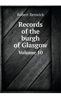 Records of the Burgh of Glasgow Volume 10