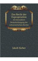 Das Recht der Expropriation mit besonderer Berücksichtigung der schweizerischen Rechte: (German)
