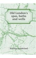 Old London's spas, baths and wells: (English)