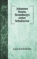 Johannes Sturm, Strassburg's erster Schulrector