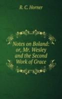 Notes on Boland: or, Mr. Wesley and the Second Work of Grace.