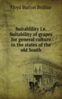 Suitablility i.e. Suitability of grapes for general culture in the states of the old South
