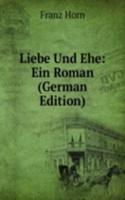Liebe Und Ehe: Ein Roman (German Edition)