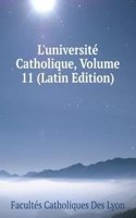 L'universite Catholique, Volume 11 (Latin Edition)