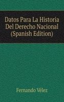 Datos Para La Historia Del Derecho Nacional (Spanish Edition)