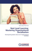 Next Level Learning: Mastering Organizational Socialization
