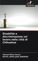Disabilità e discriminazione sul lavoro nella città di Chihuahua