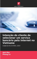 Intenção do cliente de selecionar um serviço bancário pela Internet no Vietname