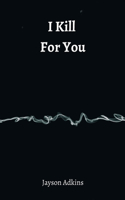 I Kill For You