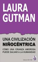 Una civilizacion ninocentrica: Como una crianza amorosa puede salvar a la humanidad