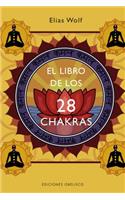 El Libro de Los 28 Chakras: Manual de Los Principales Centros Energeticos de Nuestro Cuerpo