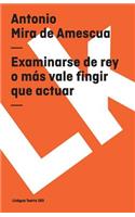 Examinarse de rey o más vale fingir que actuar