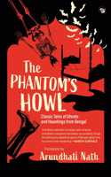 The Phantom?s Howl : Classic Tales of Ghosts and Hauntings From Bengal [Paperback] Arundhati Nath [Paperback] Arundhati Nath [Paperback] Arundhati Nath [Paperback] Arundhati Nath