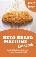 Keto Bread Machine Cookbook: Hands Off Delicious Recipes for Perfect Homemade Bread(2 Albert Baker Keto Bread Machine Cookbooks)
