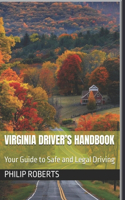 Virginia Driver's Handbook: Your Guide to Safe and Legal Driving(Drivers Handbook for Both Truck, Commercial, and Private Drivers:)