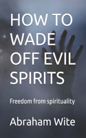 How to Wade Off Evil Spirits