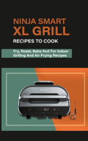 Ninja Smart XL Grill Recipes To Cook
