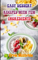 Easy Dessert Recipes with Few Ingredients: 150 recipe Delicious and Easy The Ultimate Practical Guide Easy bakes Recipes From Around The World easy dessert cookbook