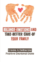 Balance Emotions And Take Better Care Of Your Family: Create A Deliberate Positive Emotional State: Caregiver Platform