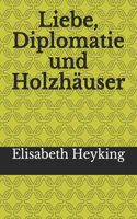 Liebe, Diplomatie und Holzhäuser