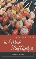 250 Tasty 30-Minute Beef Appetizer Recipes: Keep Calm and Try 30-Minute Beef Appetizer Cookbook