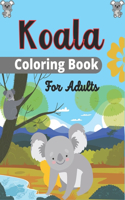 Koala Coloring Book For Adults: Stress Relieving, Relaxing Coloring Book For Grown Ups, Men, & Women. Easy, Moderate & Intricate One Sided Designs & Patterns For Leisure & Relaxati