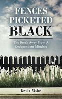 Fences Picketed Black: The Break Away from A Codependent Mindset
