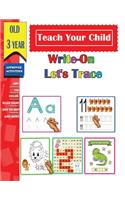 Teach Your Child Write-On Let's Trace for 3 year old: A Magical Activity Workbook for Kindergarten and kids to Motivate, Encourage and Build Confidence, Coloring, Dot to Dot, Shapes, letters, maze, math