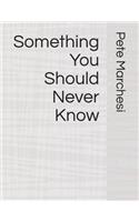 Something You Should Never Know