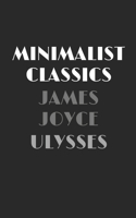 Ulysses - Annotated & Unabridged & Uncensored Beautifully Laid Out Edition (Minimalist Classics)