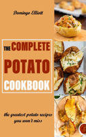 The Complete Potato Cookbook: the greatest potato recipes you won't miss