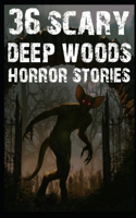 36 SCARY Deep Woods Horror Stories