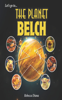 Let's go to... The Planet Belch