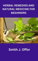 Herbal Remedies and Natural Medicine for Beginners