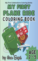 My First Plane Ride Coloring Book: Colorful Airport Adventure for Toddlers Aged 2 to 5(My First Celebration Coloring)