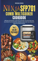 Ninja SFP701 Combi Multicooker Cookbook (Full Color Pictures): 2000 days of Combi Meals, Combi Crisp, Combi Bake, Pizza, Slow Cook, Proof, Sous Vide, Air Fry, Broil, Rice/Pasta, Sear/Sauté, Steam, Bake, Toast, R