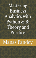 Mastering Business Analytics with Python & R: Theory & Practice