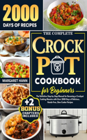 Complete Crock Pot Cookbook for Beginners: The Definitive Step-by-Step Manual for Becoming a Crockpot Cooking Maestro with Over 2000 Days of Delicious, Hands-Free, Slow Cooker Recipes