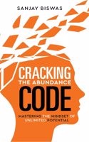 Cracking the Abundance Code: Mastering the Mindset of Unlimited Potential