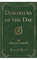 Dialogues of the Day (Classic Reprint)