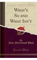 What's So and What Isn't (Classic Reprint)