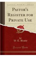Pastor's Register for Private Use (Classic Reprint)