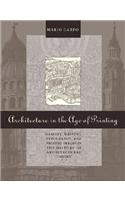 Architecture in the Age of Printing: Orality, Writing, Typography, and Printed Images in the History of Architectural Theory