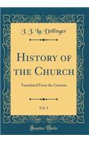 History of the Church, Vol. 1: Translated from the German (Classic Reprint)